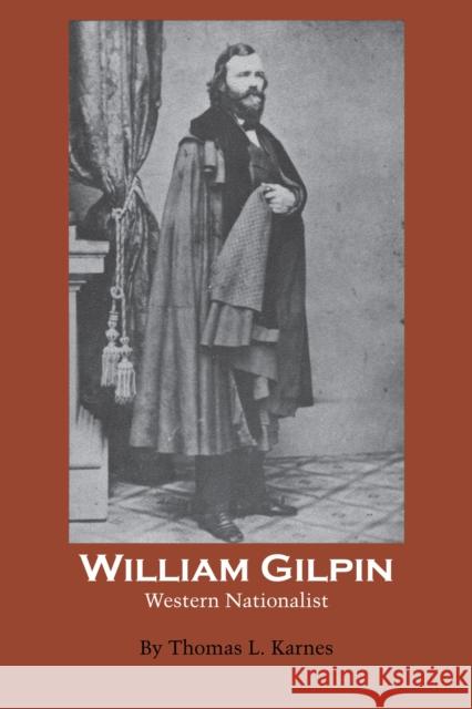 William Gilpin: Western Nationalist Thomas L Karnes   9781477300893