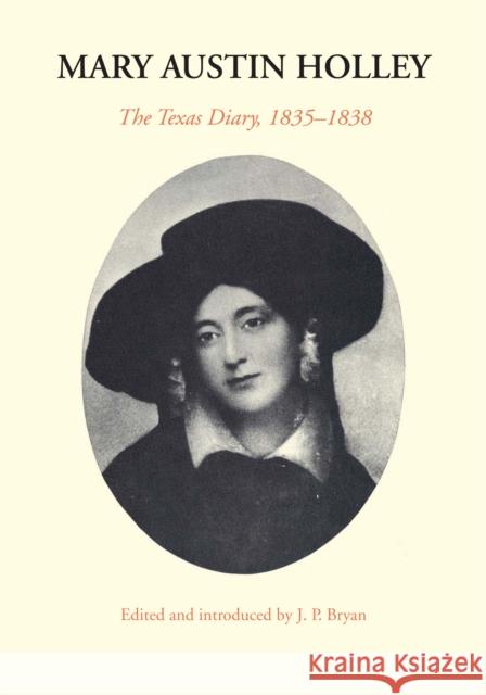 Mary Austin Holley: The Texas Diary, 1835-1838 Holley, Mary Austin 9781477302033