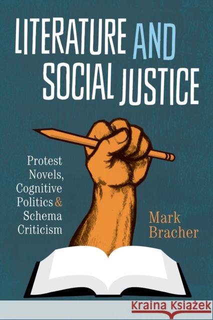 Literature and Social Justice: Protest Novels, Cognitive Politics, and Schema Criticism Bracher, Mark 9781477302095