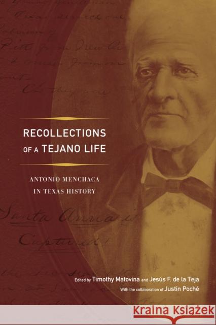 Recollections of a Tejano Life: Antonio Menchaca in Texas History Matovina, Timothy M. 9781477302170