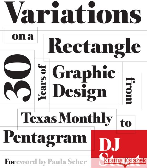 Variations on a Rectangle: Thirty Years of Graphic Design from Texas Monthly to Pentagram D. J. Stout Dj Stout 9781477303627 University of Texas Press