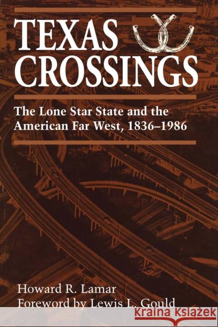 Texas Crossings: The Lone Star State and the American Far West, 1836-1986 Lamar, Howard R. 9781477304426