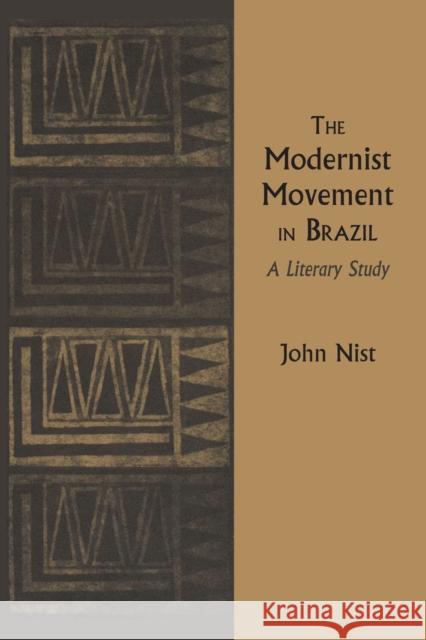 The Modernist Movement in Brazil: A Literary Study Nist, John 9781477304501 University of Texas Press