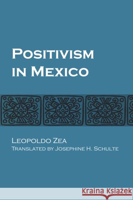 Positivism in Mexico Leopoldo Zea Josephine H Schulte  9781477305324 University of Texas Press