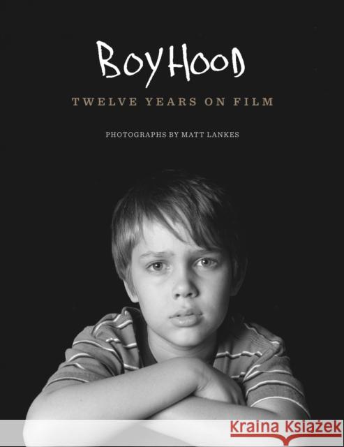 Boyhood: Twelve Years on Film Matt Lankes Richard Linklater  9781477305416