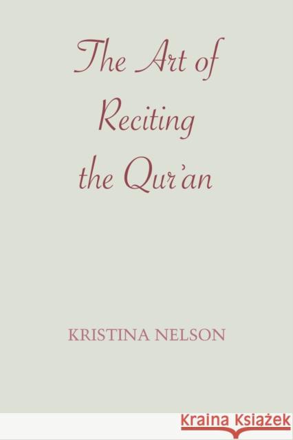 The Art of Reciting the Qur'an Kristina Nelson 9781477306208 University of Texas Press