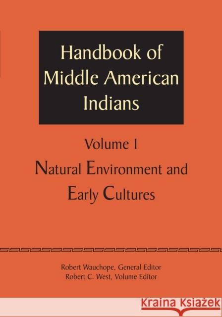 Handbook of Middle American Indians, Volume 1: Natural Environment and Early Cultures Robert Wauchope Robert C. West 9781477306529 University of Texas Press