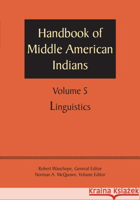 Handbook of Middle American Indians, Volume 5: Linguistics Robert Wauchope Norman a. McQuown 9781477306635 University of Texas Press