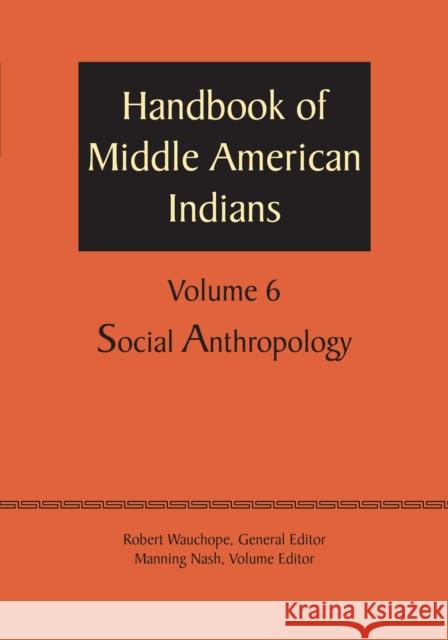 Handbook of Middle American Indians, Volume 6: Social Anthropology Robert Wauchope Manning Nash 9781477306666