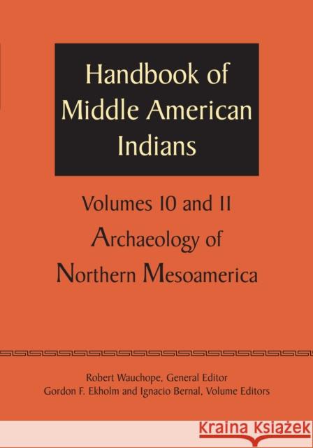 Handbook of Middle American Indians, Volumes 10 and 11: Archaeology of Northern Mesoamerica Wauchope, Robert 9781477306758 University of Texas Press