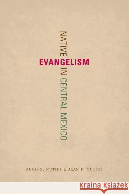 Native Evangelism in Central Mexico Hugo G. Nutini Jean F. Nutini 9781477307618 University of Texas Press