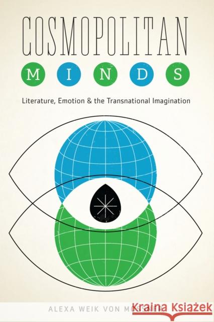 Cosmopolitan Minds: Literature, Emotion, and the Transnational Imagination Alexa Wei 9781477307656 University of Texas Press