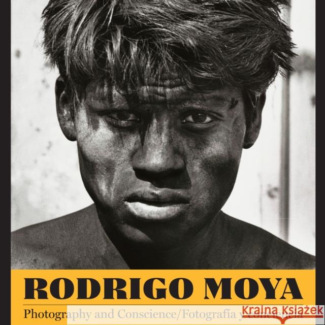Rodrigo Moya: Photography and Conscience/Fotografía Y Conciencia Moya, Rodrigo 9781477307762 University of Texas Press