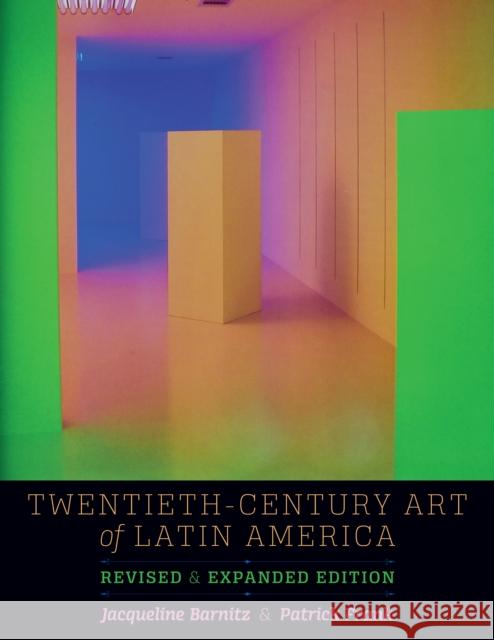 Twentieth-Century Art of Latin America: Revised and Expanded Edition Jacqueline Barnitz Patrick Frank 9781477308042 University of Texas Press