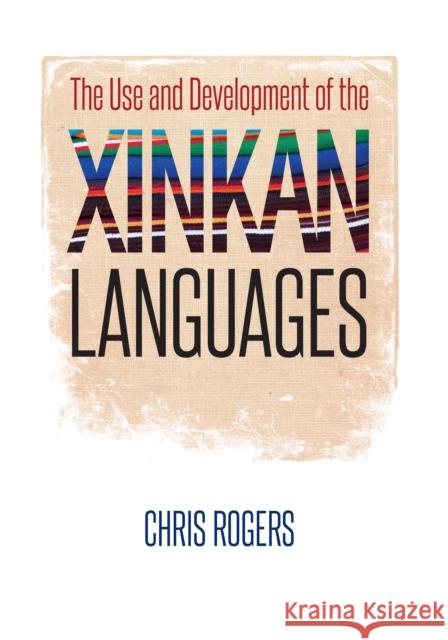 The Use and Development of the Xinkan Languages Chris Rogers 9781477308318