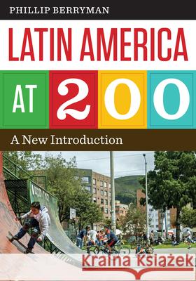Latin America at 200: A New Introduction Phillip Berryman 9781477308677