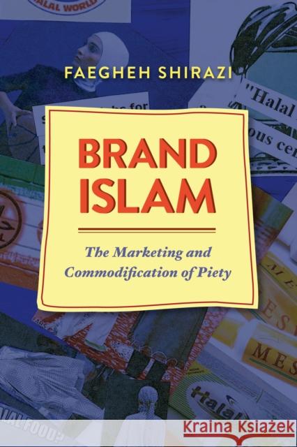 Brand Islam: The Marketing and Commodification of Piety Faegheh Shirazi 9781477309254 University of Texas Press