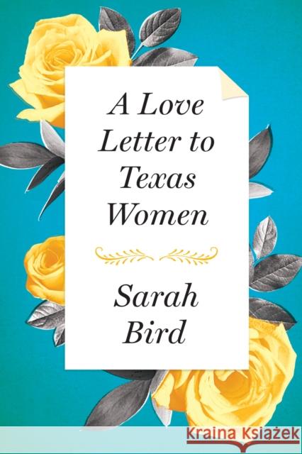 A Love Letter to Texas Women Sarah Bird 9781477309490 University of Texas Press