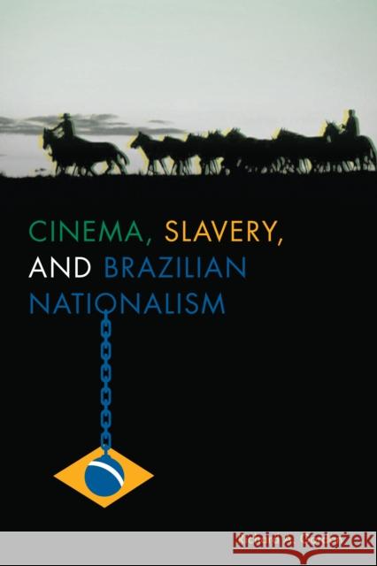 Cinema, Slavery, and Brazilian Nationalism Richard A. Gordon 9781477309872 University of Texas Press