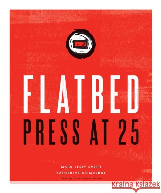 Flatbed Press at 25 Mark L. Smith Katherine Brimberry 9781477310083 University of Texas Press