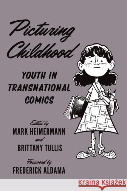 Picturing Childhood: Youth in Transnational Comics Mark Heimermann Brittany Tullis Frederick Aldama 9781477311615 University of Texas Press