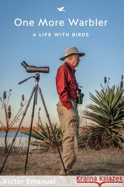 One More Warbler: A Life with Birds Victor Emanuel S. Kirk Walsh 9781477312384 University of Texas Press