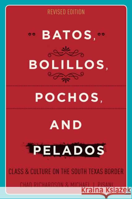 Batos, Bolillos, Pochos, and Pelados: Class and Culture on the South Texas Border Richardson, Chad 9781477312728 University of Texas Press
