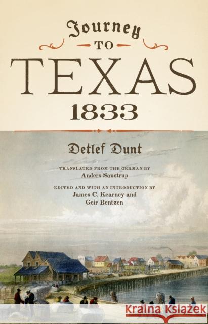 Journey to Texas, 1833 Detlef Dunt Anders Saustrup James C. Kearney 9781477313503