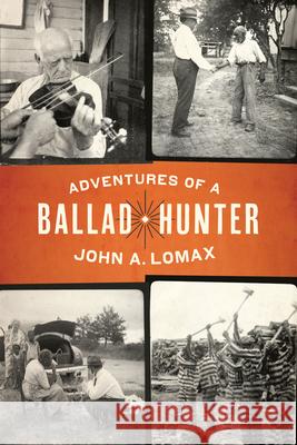 Adventures of a Ballad Hunter John A. Lomax John Lomax Lomax John Nova Lomax 9781477313718