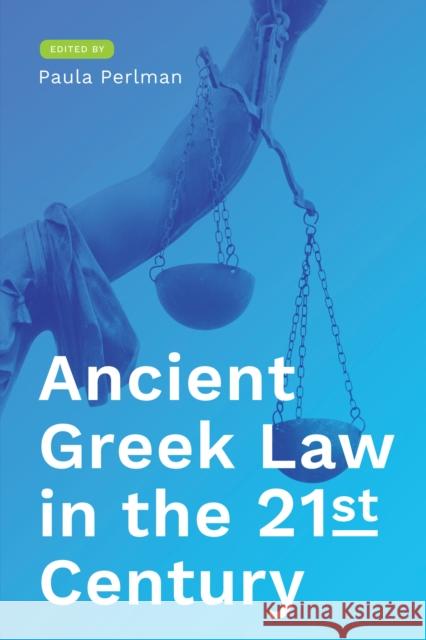 Ancient Greek Law in the 21st Century Paula Jean Perlman 9781477315217