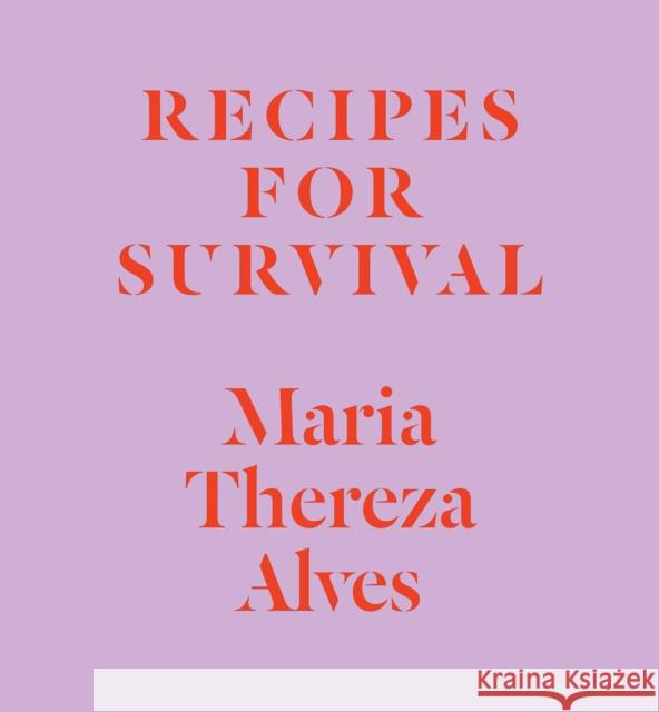 Recipes for Survival Maria Thereza Alves Michael T. Taussig 9781477317204