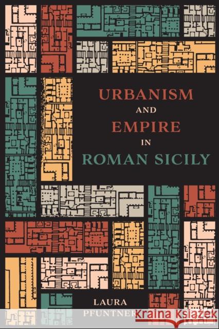 Urbanism and Empire in Roman Sicily Laura Pfuntner 9781477317228 University of Texas Press