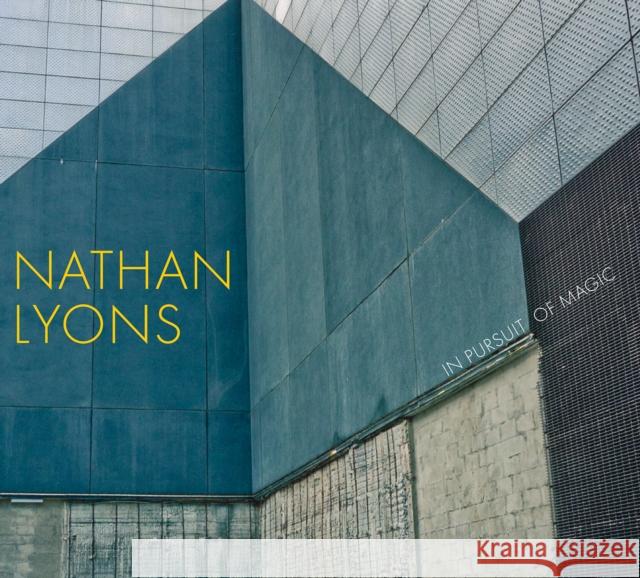 Nathan Lyons: In Pursuit of Magic George Eastman Museum                    Jamie M. Allen Lisa Hostetler 9781477317877 University of Texas Press