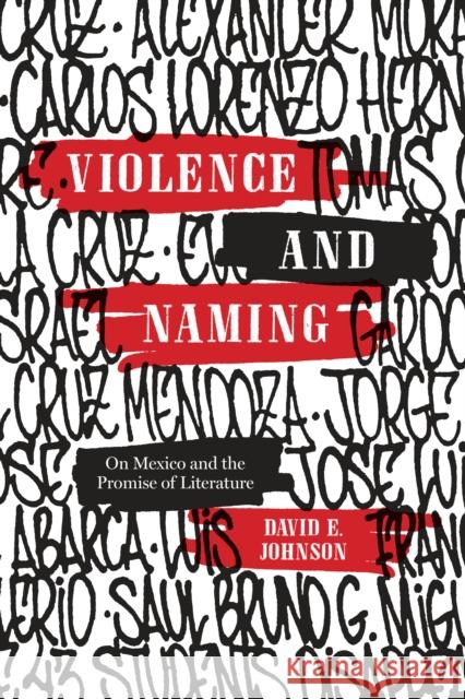 Violence and Naming: On Mexico and the Promise of Literature David E. Johnson 9781477317969 University of Texas Press