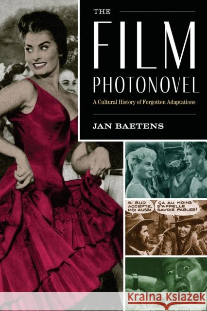 The Film Photonovel: A Cultural History of Forgotten Adaptations Jan Baetens 9781477318225