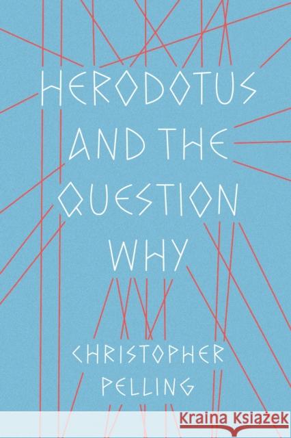 Herodotus and the Question Why Christopher Pelling 9781477318324