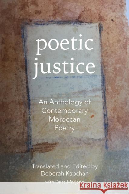 Poetic Justice: An Anthology of Contemporary Moroccan Poetry Deborah Kapchan 9781477318492 Center for Middle Eastern Studies, the Univer