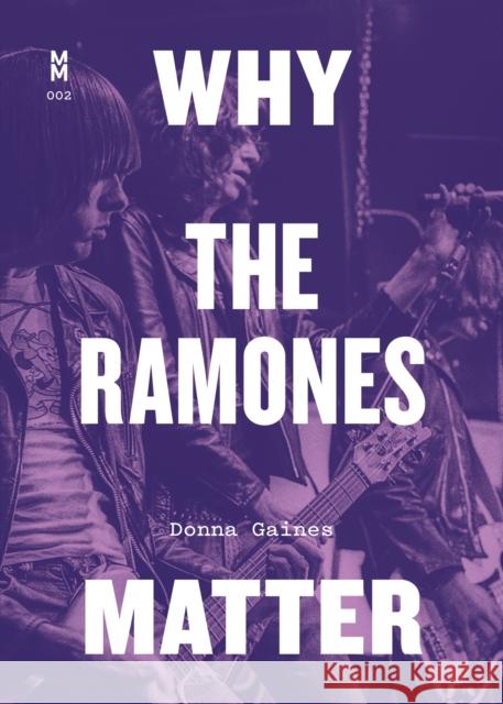 Why the Ramones Matter Donna Gaines 9781477318713 University of Texas Press
