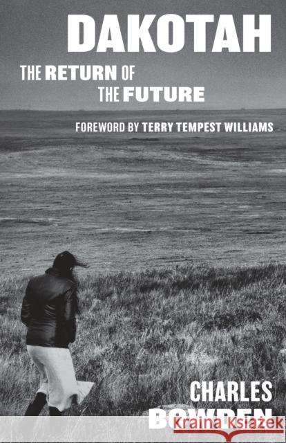 Dakotah: The Return of the Future Charles Bowden Terry Tempes 9781477319963 University of Texas Press