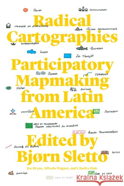 Radical Cartographies: Participatory Mapmaking from Latin America Bj Sletto Alfredo Wagner Joe Bryan 9781477320884