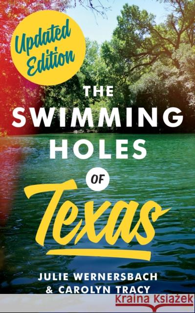The Swimming Holes of Texas Julie Wernersbach Carolyn Tracy 9781477321522 University of Texas Press