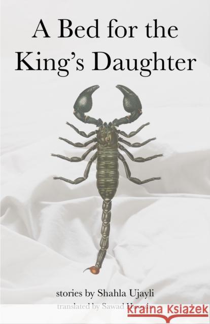 A Bed for the King's Daughter Shahla Ujayli Sawad Hussain 9781477322284 Center for Middle Eastern Studies, the Univer