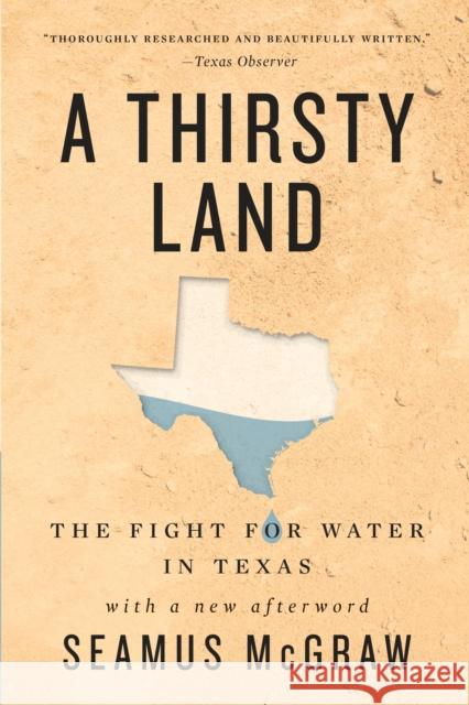 A Thirsty Land: The Fight for Water in Texas Seamus McGraw 9781477322444 University of Texas Press