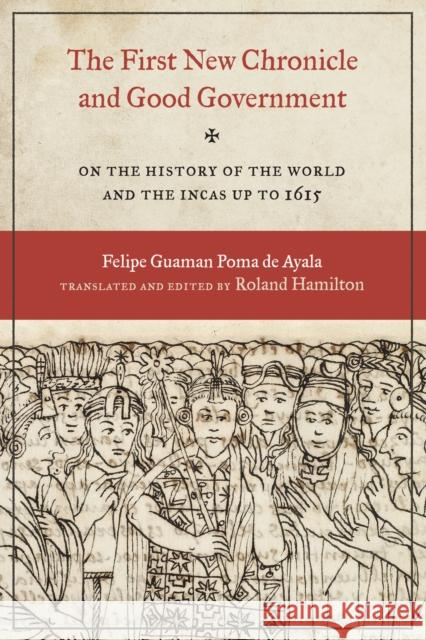 The First New Chronicle and Good Government: On the History of the World and the Incas Up to 1615 Felipe Guama Roland Hamilton 9781477323410 University of Texas Press