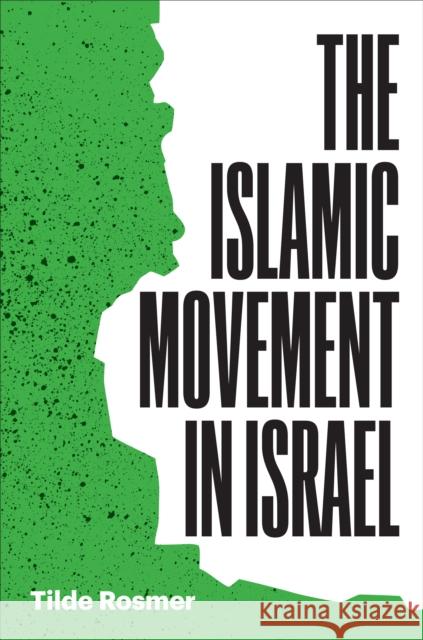 The Islamic Movement in Israel Tilde Rosmer 9781477323540 University of Texas Press