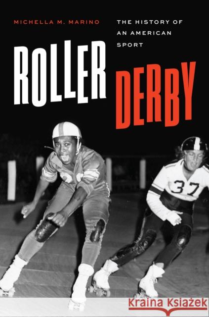 Roller Derby: The History of an American Sport Michaela Marino 9781477323823 University of Texas Press