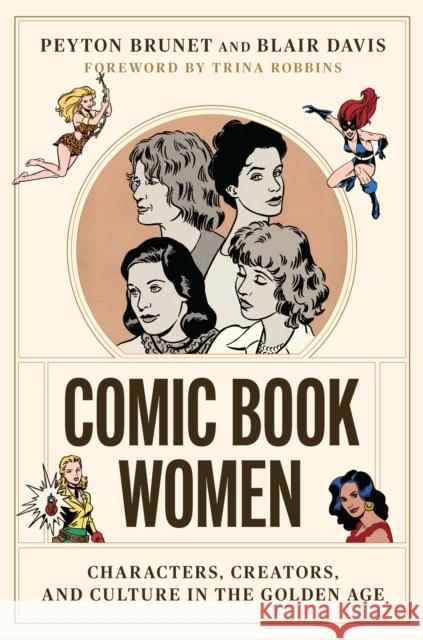 Comic Book Women: Characters, Creators, and Culture in the Golden Age Brunet, Peyton 9781477324127 University of Texas Press