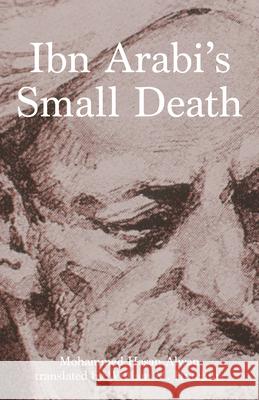 Ibn Arabi's Small Death Mohammad Hassan Alwan William M. Hutchins 9781477324301