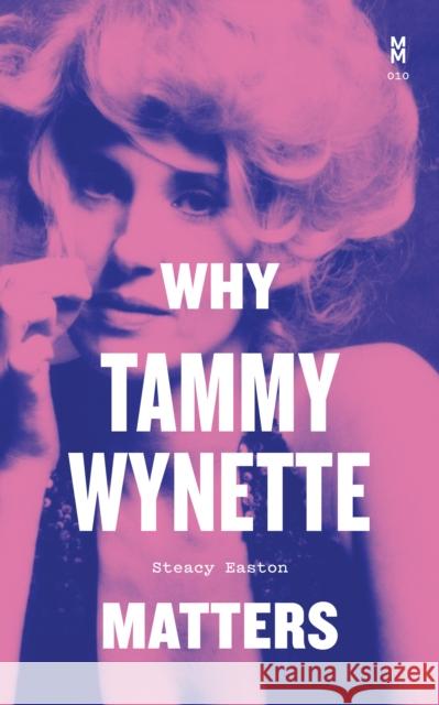 Why Tammy Wynette Matters Steacy Easton 9781477324646 University of Texas Press
