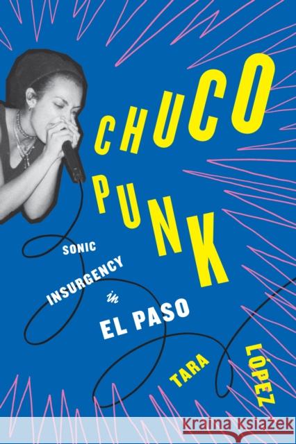 Chuco Punk Tara Lopez 9781477324813 University of Texas Press